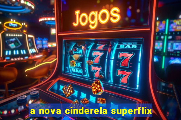 a nova cinderela superflix